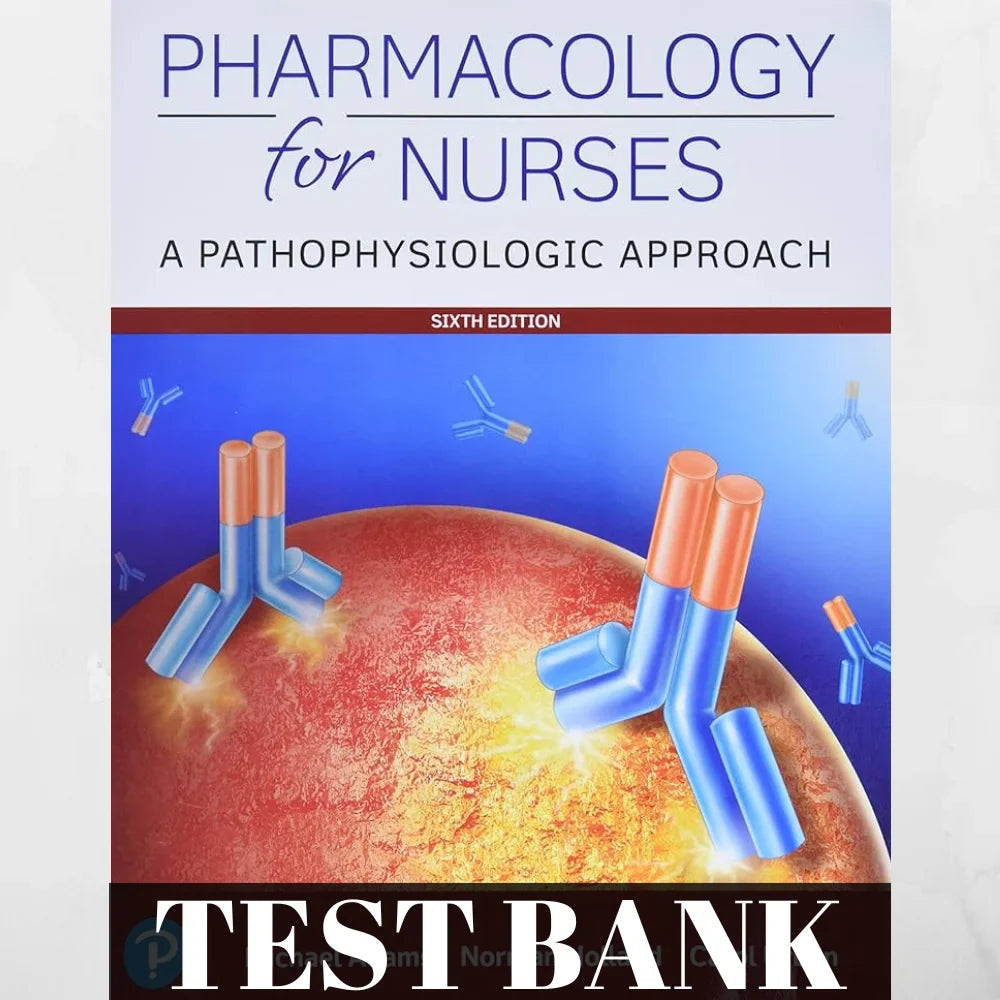 Test Bank Pharmacology for Nurses A Pathophysiologic Approach, 6th Edition