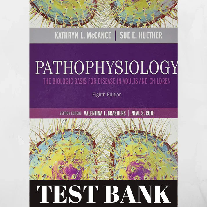 Test bank Pathophysiology: The Biologic Basis for Disease in Adults and Children 8th edition by Kathryn L. McCance